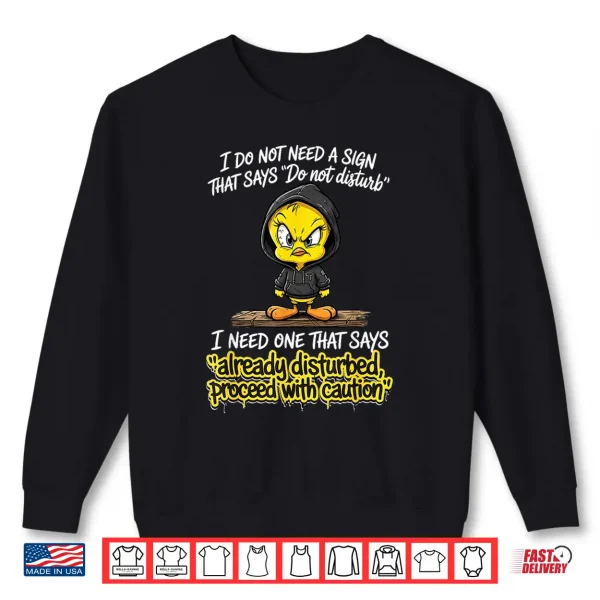 Sweatshirt I Do Not Need A Sign that Says Do Not Disturb I Need One Shirt