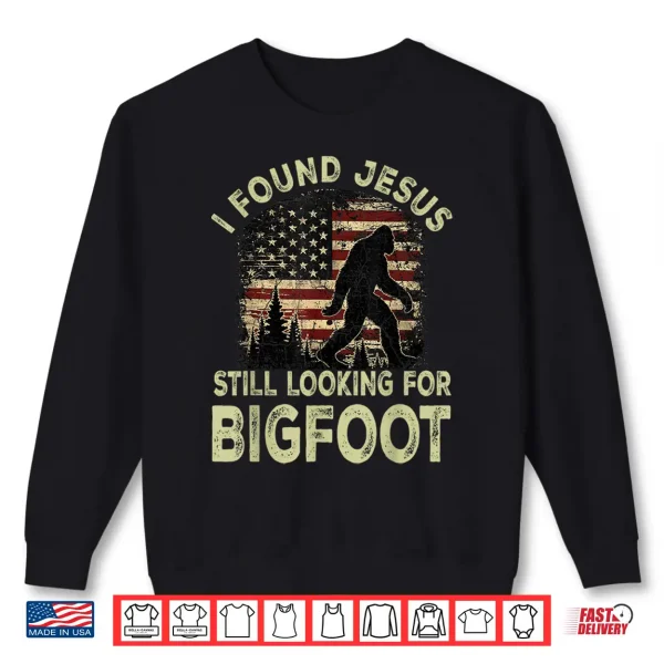 I Found Jesus Still Looking Bigfoot Funny Summer Christian Shirt 2 Sweatshirt I Found Jesus Still Looking Bigfoot Funny Summer Christian Shirt