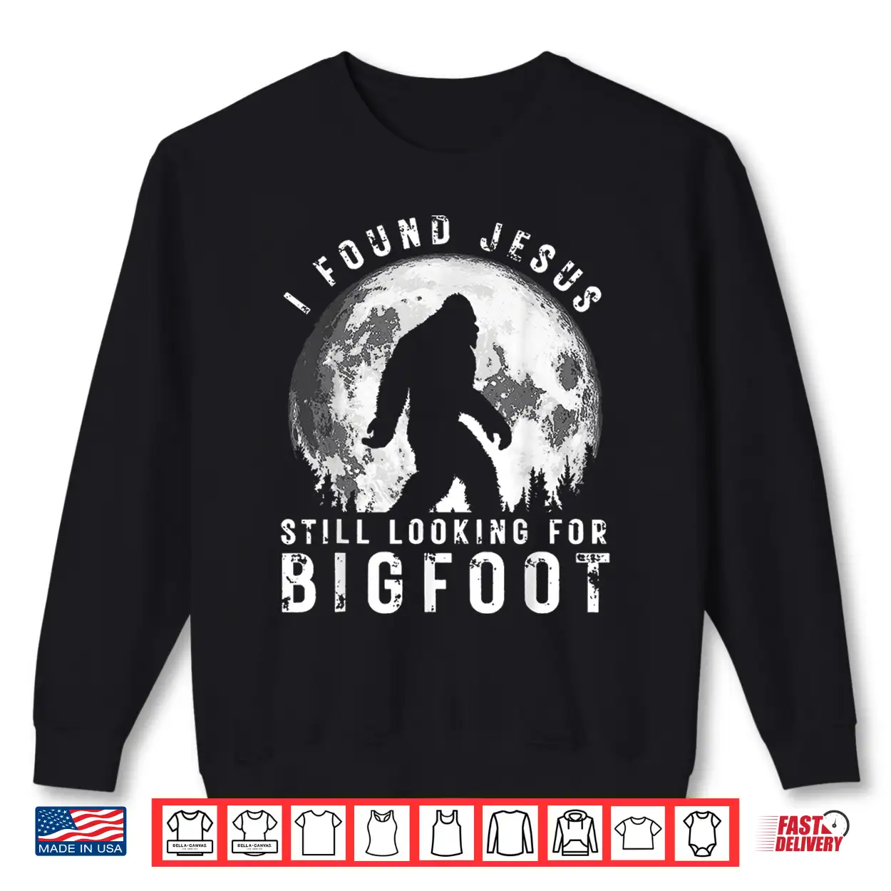 I Found Jesus Still Looking For Bigfoot Sasquatch Humor Shirt I Found Jesus Still Looking For Bigfoot Sasquatch Humor Shirt