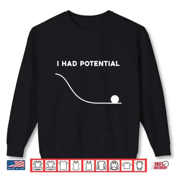 Sweatshirt I Had Potential Funny Sarcastic Minimal Quote Shirt
