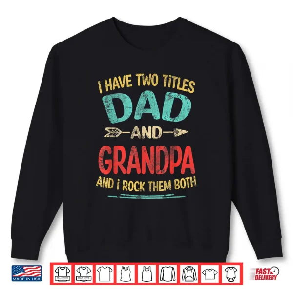 Sweatshirt I Have Two Titles Dad And Grandpa Vintage Fathers Day Gift Shirt