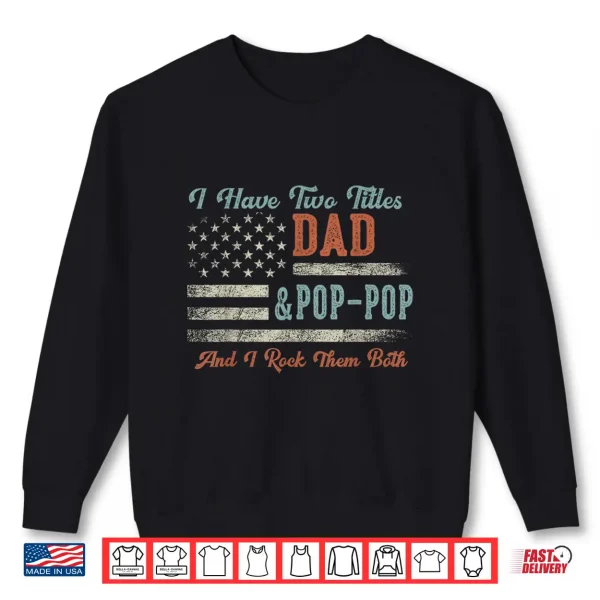 I Have Two Titles Dad & Pop Pop I Rock Them Both Pop Pop Shirt 2 Sweatshirt I Have Two Titles Dad Pop Pop I Rock Them Both Pop Pop Shirt