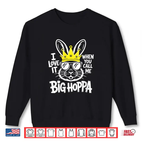 Sweatshirt I Love It When You Call Me Big Hoppa Shirt Men Women Kids Shirt