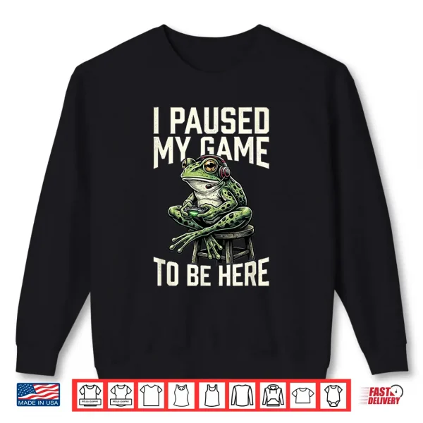 Sweatshirt I Paused My Game to Be Here Funny Gamer Frog Gift Shirt