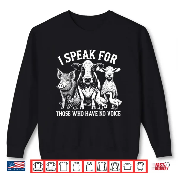 Sweatshirt I Speak For Those Who Have No Voice Animal Rights Vegan Shirt