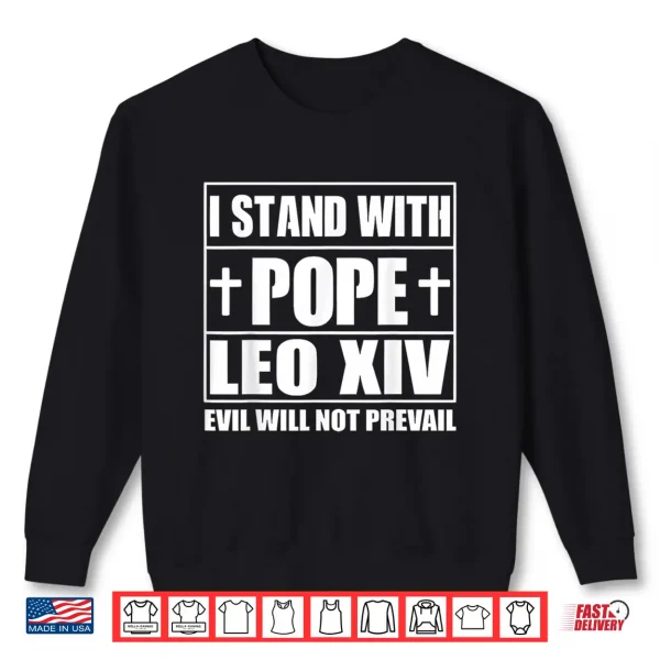 Sweatshirt I Stand with Pope Leo XIV Evil Will Not Prevail Shirt