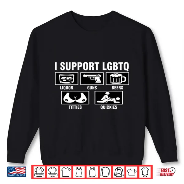 I Support Lgbtq Liquor Guns Beers Titties Quickies Shirt 2 Sweatshirt I Support LGBTQ Liquor Guns Beers Titties Quickies Shirt