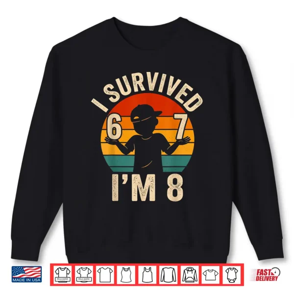 Sweatshirt I Survived 67 Im 8 Funny 8th Birthday Boy 6 7 Meme Retro Shirt