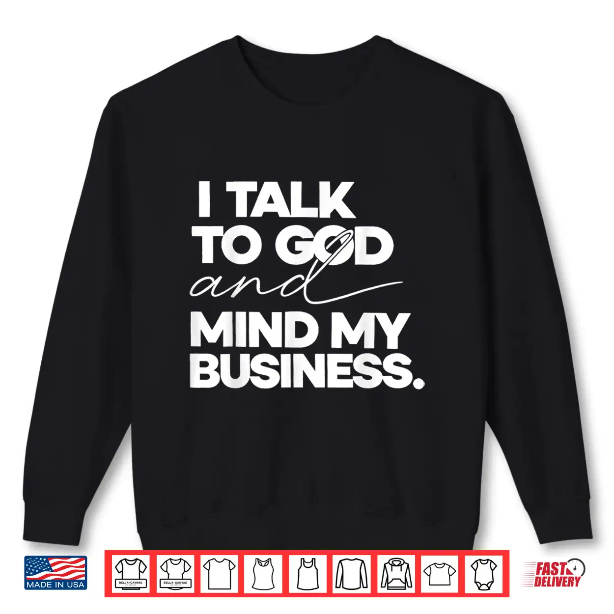 I Talk To God And Mind My Business Shirt I Talk To God And Mind My Business Shirt