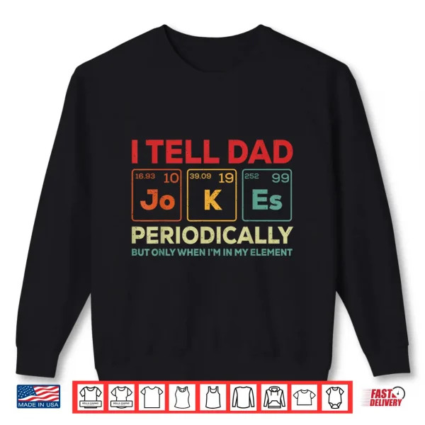 I Tell Dad Jokes Periodically Element Vintage Father'S Day Shirt 2 Sweatshirt I Tell Dad Jokes Periodically Element Vintage Fathers Day Shirt