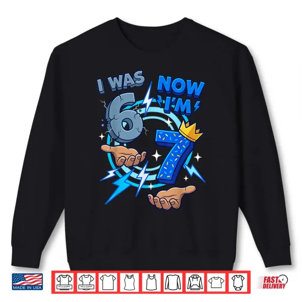 I Was Six Now I Am Seven Birthday Shirt 2 Sweatshirt I Was Six Now I Am Seven Birthday Shirt