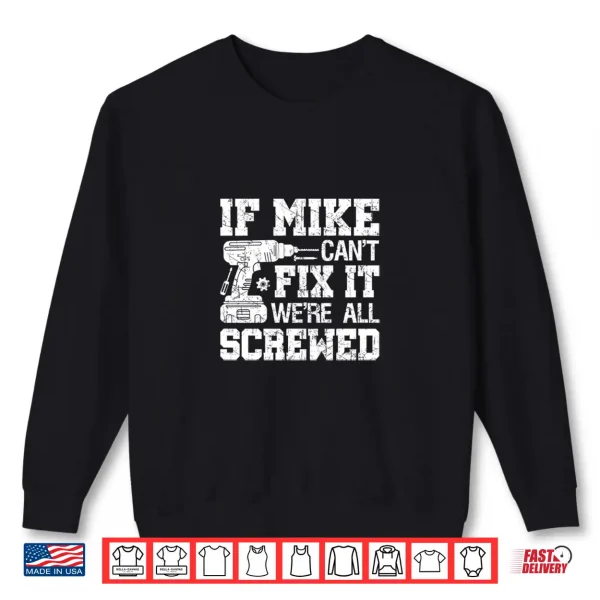 Sweatshirt If MIKE Cant Fix it Were All Screwed Funny Fathers Day Shirt