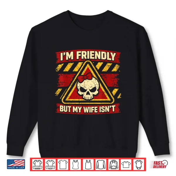 Sweatshirt Im Friendly But My Wife Isnt Vintage Sarcastic Warning Men Shirt