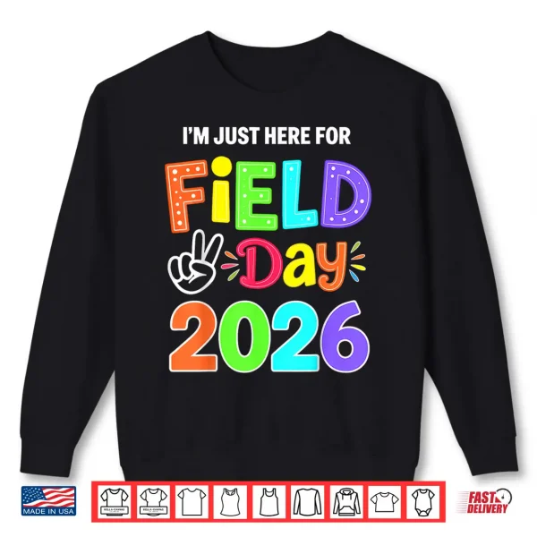 Sweatshirt Im Just Here for Field Day 2026 Shirt