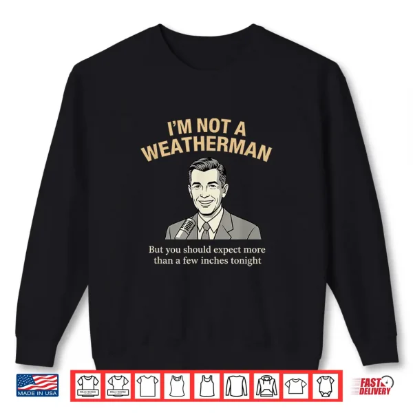 Sweatshirt Im Not A Weatherman Funny Adult Humor Pun for Men Shirt
