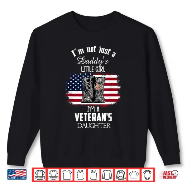 Sweatshirt Im Not Just Daddys Little Girl Im A Veterans Daughter Shirt