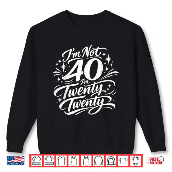 Sweatshirt Im not 40 Im Twenty Twenty Funny Forty Birthday Shirt