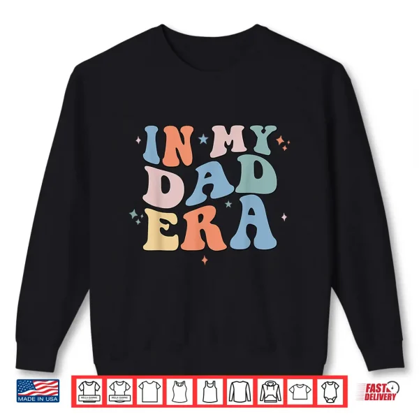 In My Dad Era Retro Groovy Father'S Day Shirt 2 Sweatshirt In My Dad Era Retro Groovy Fathers Day Shirt