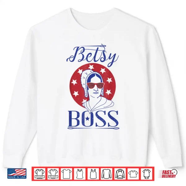 Independence Day Shirt Betsy Boss Ross 4Th Of July Tee 2 Sweatshirt Independence Day Shirt Betsy Boss Ross 4th of July Tee
