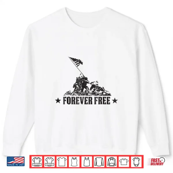 Sweatshirt Independence Day Shirt Free Forever Iwo Jima WWII Soldiers