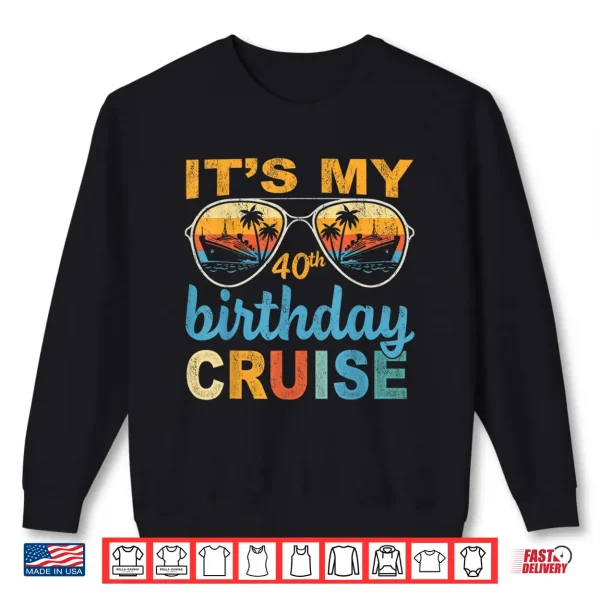 It'S My 40Th Birthday Cruise Vintage Summer Cruising Shirt 2 Sweatshirt Its My 40th Birthday Cruise Vintage Summer Cruising Shirt