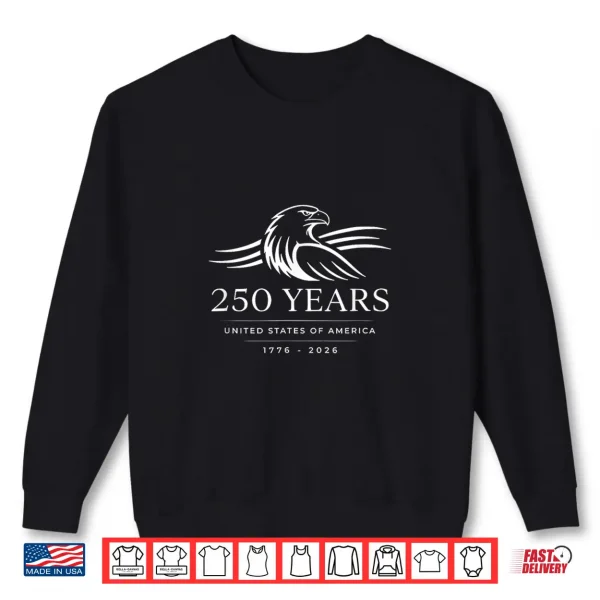 July 4Th 2026 250 Years Anniversary Usa Eagle Patriotic Shirt 2 Sweatshirt July 4th 2026 250 Years Anniversary USA Eagle Patriotic Shirt
