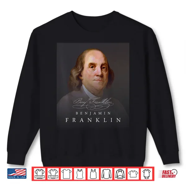 July 4Th Founding Father Ben Benjamin Franklin Shirt Tee 2 Sweatshirt July 4th Founding Father Ben Benjamin Franklin Shirt Tee