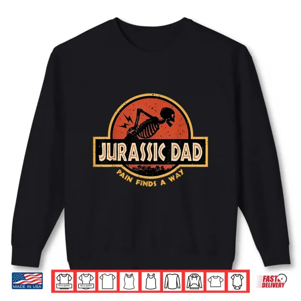 Sweatshirt Jurassic Dad Pain Finds A Way Funny Sarcastic Skeleton Shirt