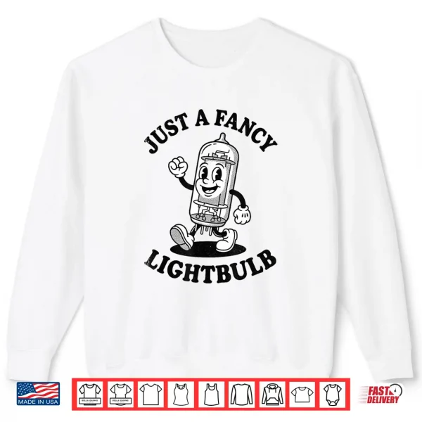 Sweatshirt Just A Fancy Lightbulb Vintage Rubber Hose Vacuum Tube Amp Shirt
