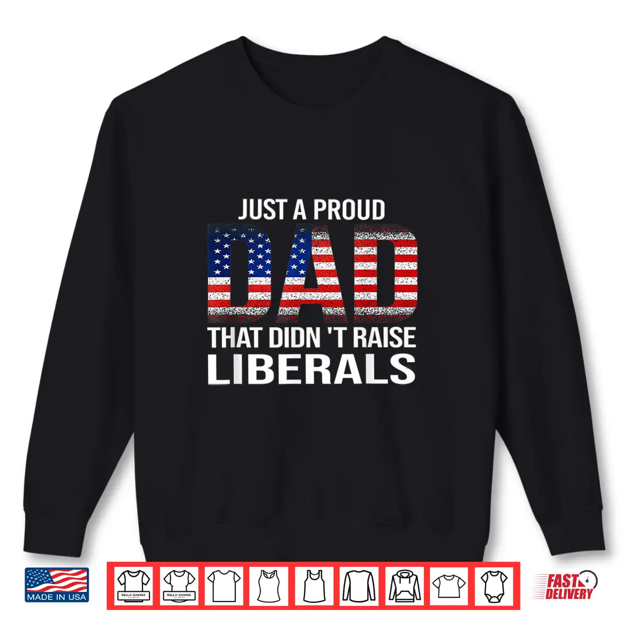 Just A Proud Dad That Didn’T Raise Liberals,Father’S Day Shirt Just A Proud Dad That Didn’T Raise Liberals,Father’S Day Shirt