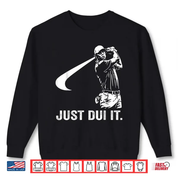 Sweatshirt Just DUI It Funny Golf Swing Shirt