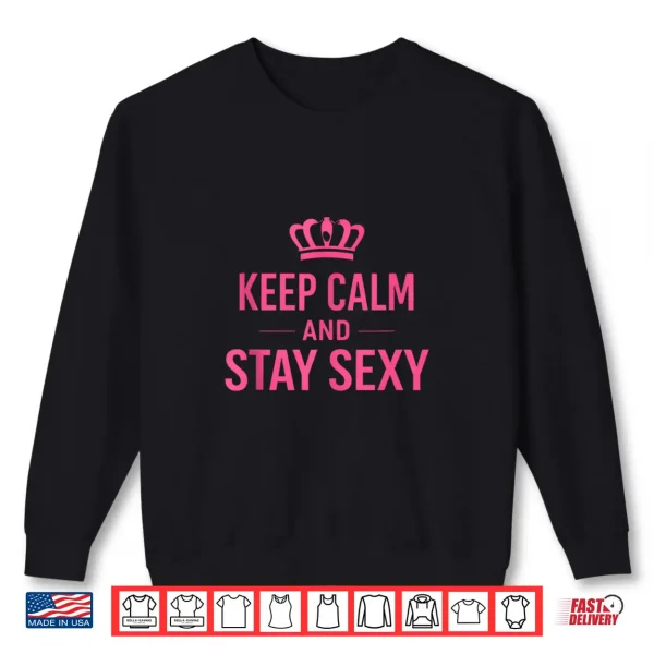 Sweatshirt Keep Calm And Stay Sexy Funny Sexy Quote Shirt