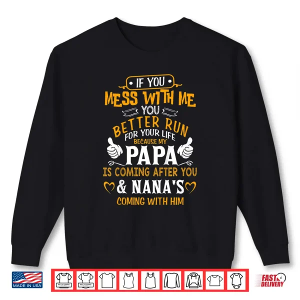 Kids Funny If You Mess With Me My Papa And Nana Is Coming Shirt 2 Sweatshirt Kids Funny If You Mess With Me My Papa And Nana Is Coming Shirt