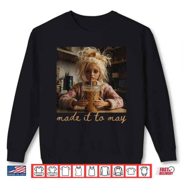 Sweatshirt Last Day of School Teacher Meme Made It to May Humor Shirt