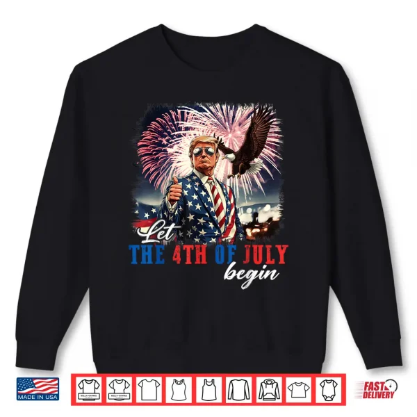 Sweatshirt Let The 4th Of July Begin Independence Day Trump USA Flag Shirt