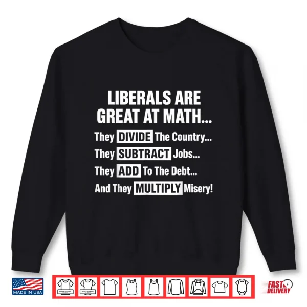 Sweatshirt Liberals Are Great At Math Political Humor Quote Shirt