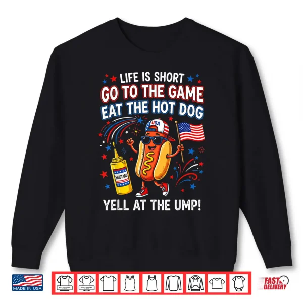 Sweatshirt Life is Short Go to The Game Eat The Hot Dog Yell At The Ump Shirt