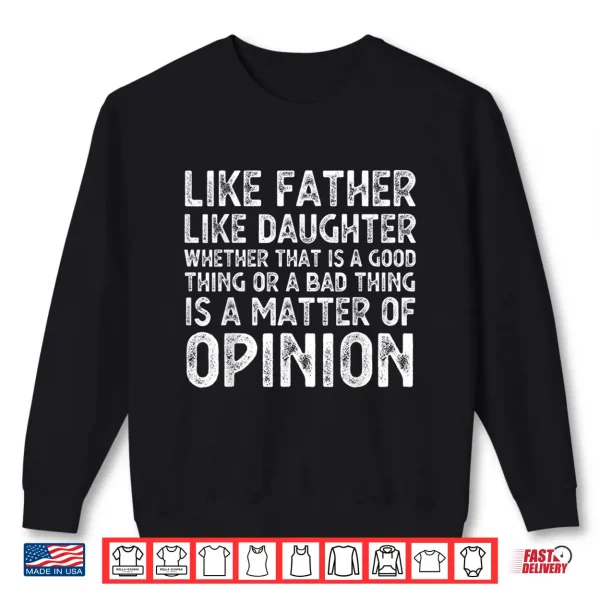 Sweatshirt Like Father Like Daughter Whether That Is A Good Thing Funny Shirt