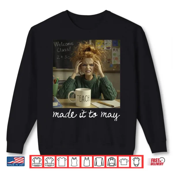 Sweatshirt Made It to May Teacher Girls Meme Last Day of School Shirt