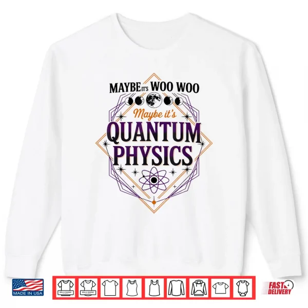 Sweatshirt Maybe Its Woo woo Maybe Its Quantum Physics Woman Meditation Shirt