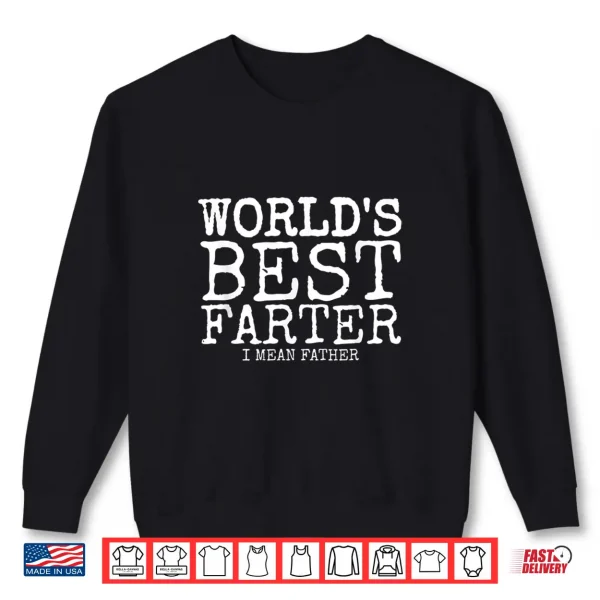 Mens Funny Father'S Day Gifts World'S Best Farter I Mean Shirt 2 Sweatshirt Mens Funny Fathers Day Gifts Worlds Best Farter I Mean Shirt