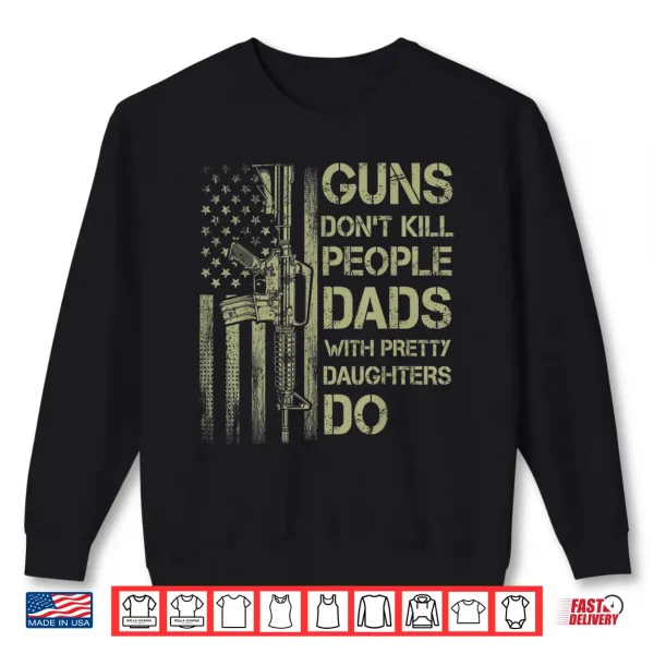 Mens Guns Don'T Kill People Dads With Pretty Daughters Humor Dad Shirt 2 Sweatshirt Mens Guns Dont Kill People Dads With Pretty Daughters Humor Dad Shirt