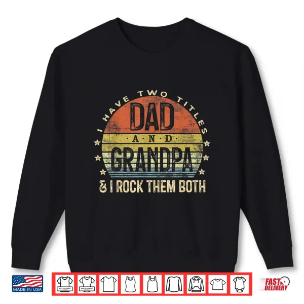 Mens I Have Two Titles Dad And Grandpa I Rock Them Both Vintage Shirt 2 Sweatshirt Mens I Have Two Titles Dad And Grandpa I Rock Them Both Vintage Shirt
