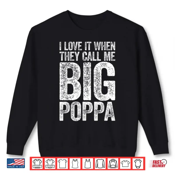 Mens I Love It When They Call Me Big Poppa Shirt Father'S Day Shirt 2 Sweatshirt Mens I Love It When They Call Me Big Poppa Shirt Fathers Day Shirt