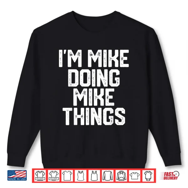 Sweatshirt Mens IM MIKE DOING MIKE THINGS Funny Fathers Day Gift Dad Men Shirt