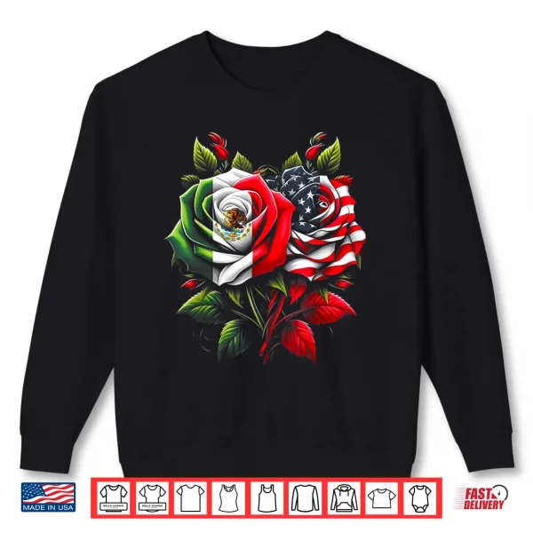 Sweatshirt Mexico Mexican Roots Mexican Flag American Flag Rose Flower Shirt