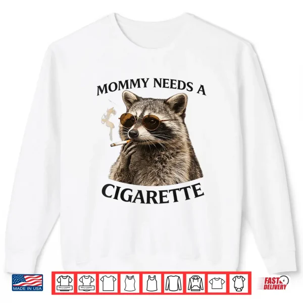 Sweatshirt Mommy Needs A Cigarette Funny Smoking Raccoon Shirt
