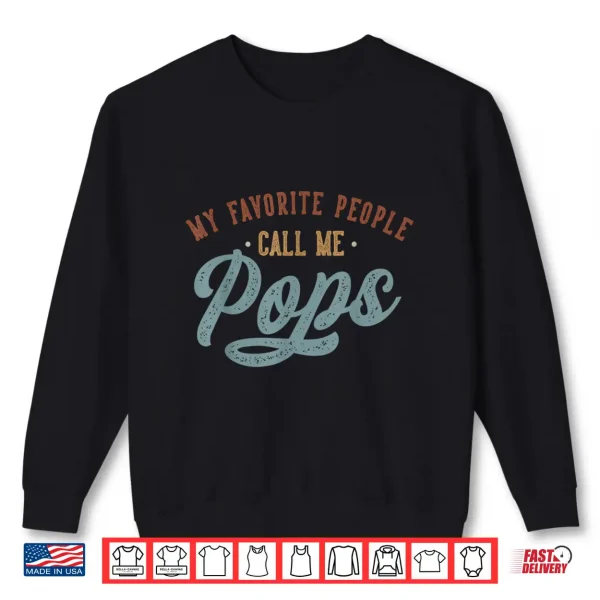 My Favorite People Call Me Pops Funny Pops Birthday Shirt 2 Sweatshirt My Favorite People Call Me Pops Funny Pops Birthday Shirt
