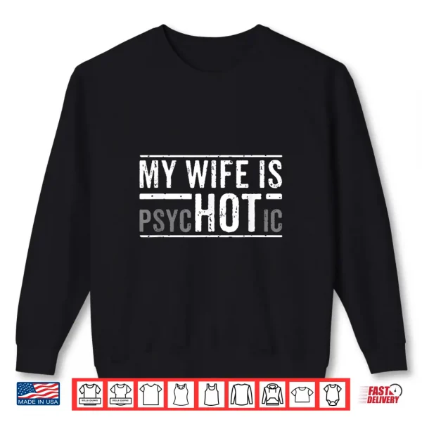 Sweatshirt My Wife Is Psychotic Husband Fathers Day Gift Shirt