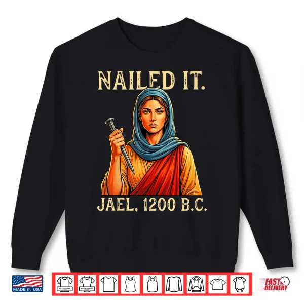 Sweatshirt Nailed It Jael Twelve Hundred BC Biblical Shirt
